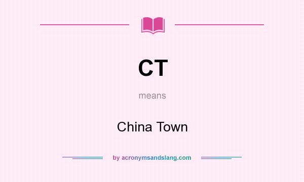 What does CT mean? It stands for China Town