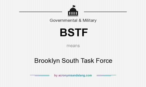 What does BSTF mean? It stands for Brooklyn South Task Force