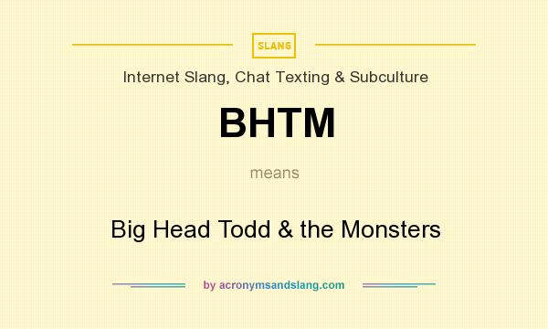 What does BHTM mean? It stands for Big Head Todd & the Monsters
