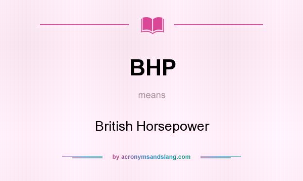 What does BHP mean? It stands for British Horsepower