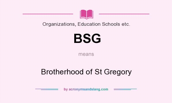 What does BSG mean? It stands for Brotherhood of St Gregory