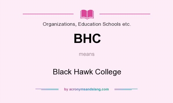 What does BHC mean? It stands for Black Hawk College