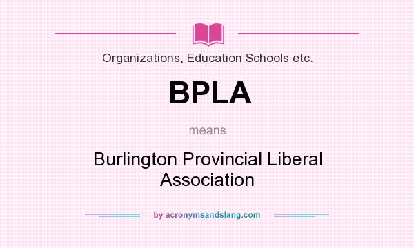 What does BPLA mean? It stands for Burlington Provincial Liberal Association