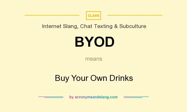 What does BYOD mean? It stands for Buy Your Own Drinks