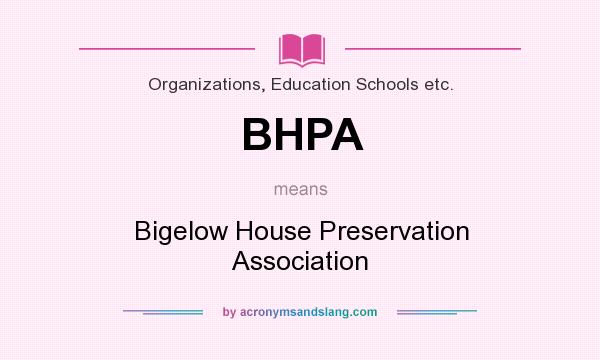 What does BHPA mean? It stands for Bigelow House Preservation Association