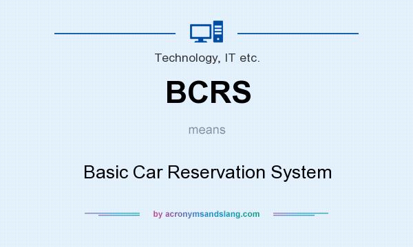 What does BCRS mean? It stands for Basic Car Reservation System