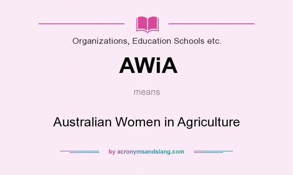 What does AWiA mean? It stands for Australian Women in Agriculture