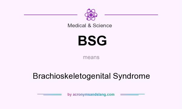 What does BSG mean? It stands for Brachioskeletogenital Syndrome