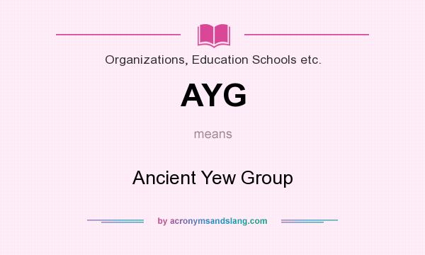 What does AYG mean? It stands for Ancient Yew Group