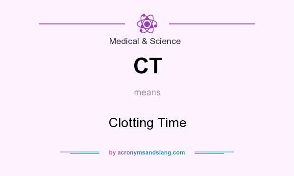 What does CT mean? It stands for Clotting Time