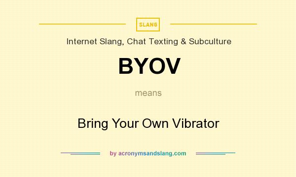 What does BYOV mean? It stands for Bring Your Own Vibrator
