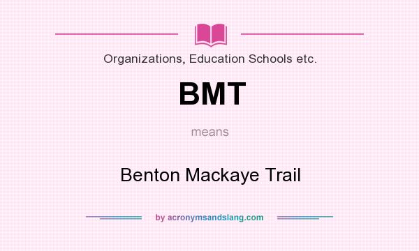 What does BMT mean? It stands for Benton Mackaye Trail
