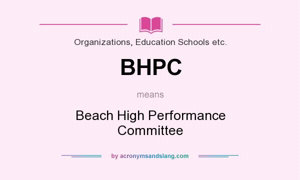 What does BHPC mean? It stands for Beach High Performance Committee