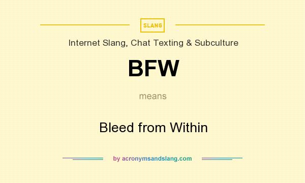 What does BFW mean? It stands for Bleed from Within