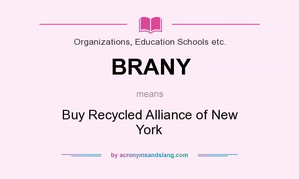 What does BRANY mean? It stands for Buy Recycled Alliance of New York