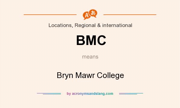 What does BMC mean? It stands for Bryn Mawr College