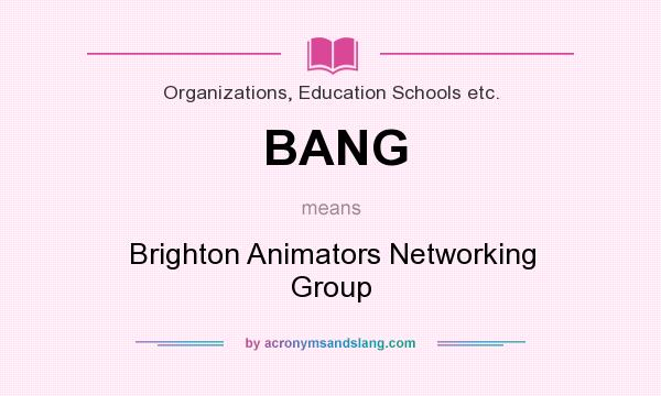 What does BANG mean? It stands for Brighton Animators Networking Group