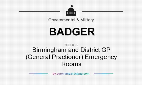 What does BADGER mean? It stands for Birmingham and District GP (General Practioner) Emergency Rooms