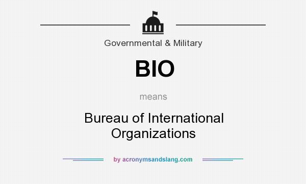 What does BIO mean? It stands for Bureau of International Organizations