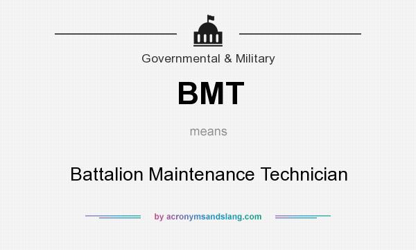What does BMT mean? It stands for Battalion Maintenance Technician