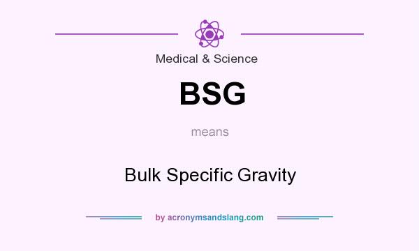 What does BSG mean? It stands for Bulk Specific Gravity