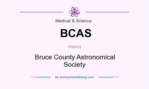 What does BCAS mean? It stands for Bruce County Astronomical Society