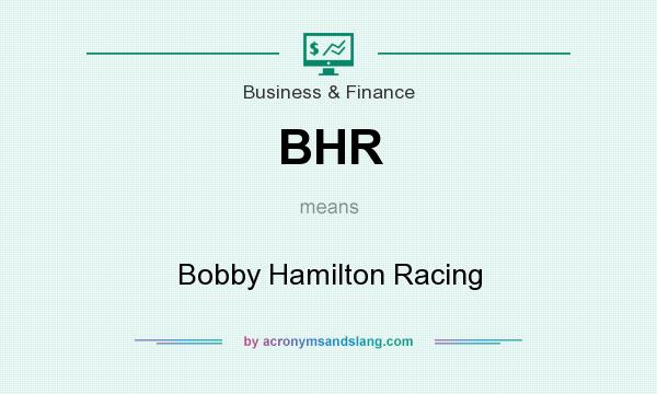 What does BHR mean? It stands for Bobby Hamilton Racing
