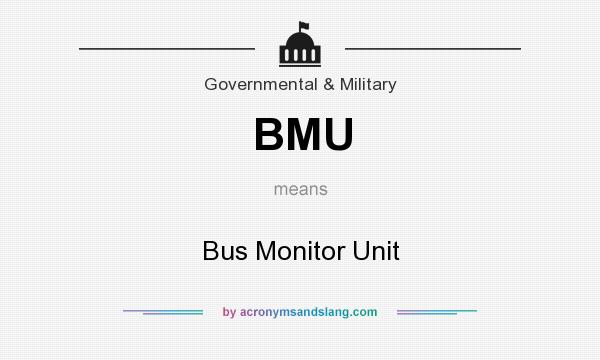 What does BMU mean? It stands for Bus Monitor Unit