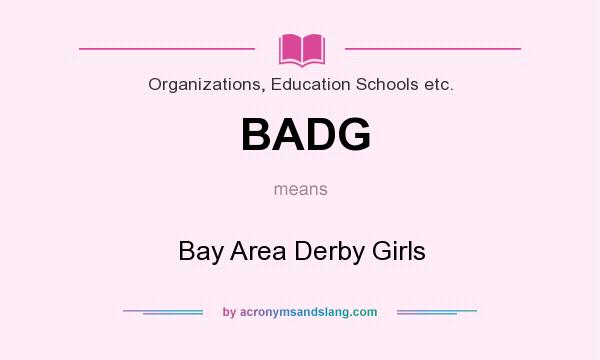 What does BADG mean? It stands for Bay Area Derby Girls