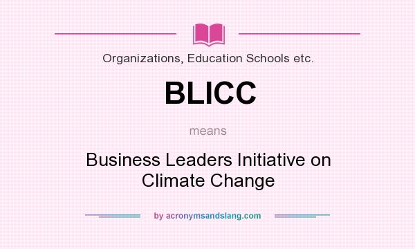 What does BLICC mean? It stands for Business Leaders Initiative on Climate Change