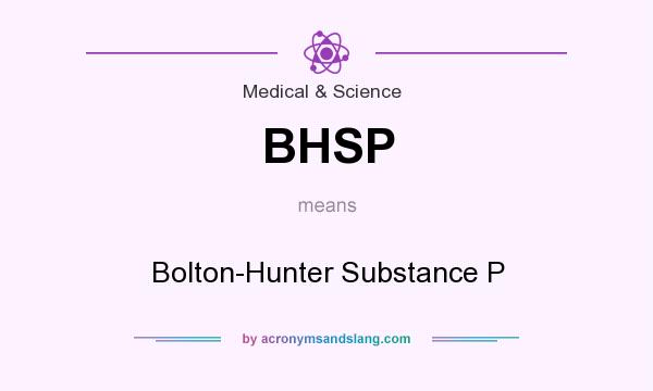 What does BHSP mean? It stands for Bolton-Hunter Substance P