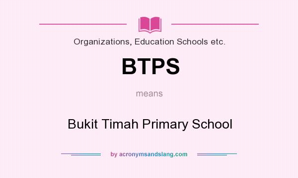 What does BTPS mean? It stands for Bukit Timah Primary School