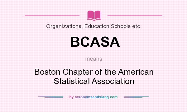 What does BCASA mean? It stands for Boston Chapter of the American Statistical Association