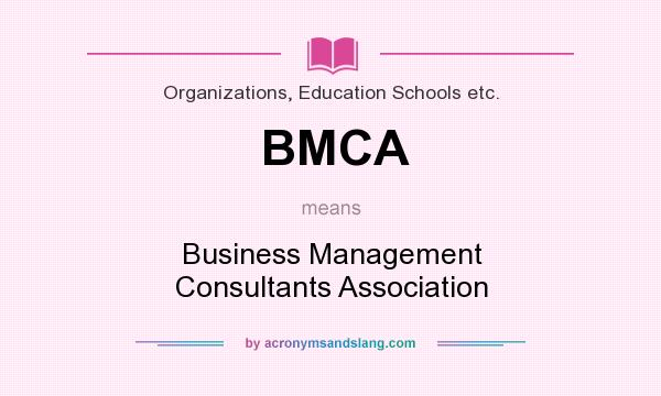 What does BMCA mean? It stands for Business Management Consultants Association