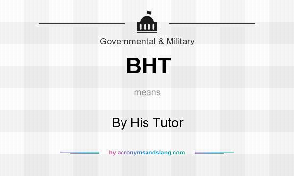 What does BHT mean? It stands for By His Tutor