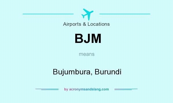What does BJM mean? It stands for Bujumbura, Burundi