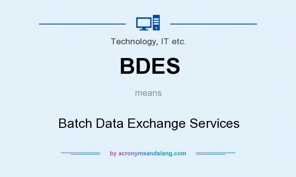 What does BDES mean? It stands for Batch Data Exchange Services