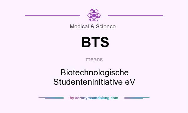 What does BTS mean? It stands for Biotechnologische Studenteninitiative eV