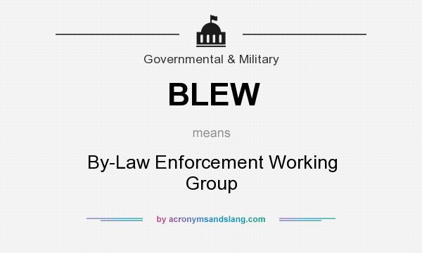 What does BLEW mean? It stands for By-Law Enforcement Working Group