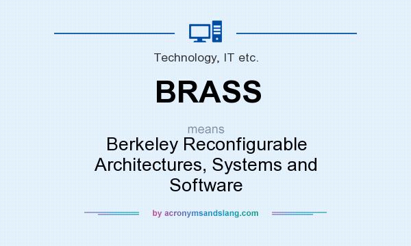 What does BRASS mean? It stands for Berkeley Reconfigurable Architectures, Systems and Software