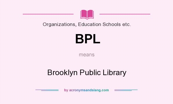 What does BPL mean? It stands for Brooklyn Public Library