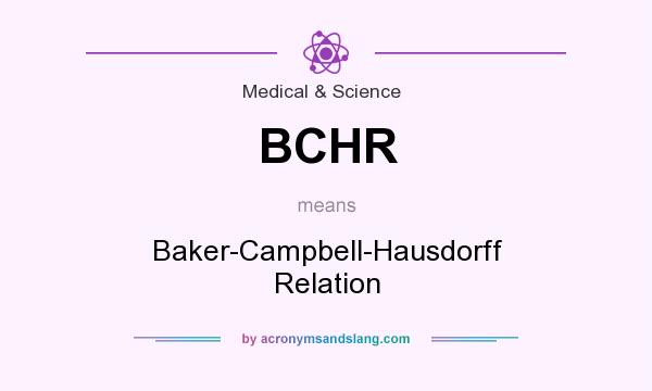 What does BCHR mean? It stands for Baker-Campbell-Hausdorff Relation