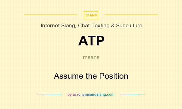What does ATP mean? It stands for Assume the Position
