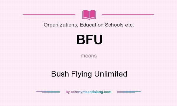 What does BFU mean? It stands for Bush Flying Unlimited