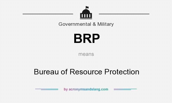 What does BRP mean? It stands for Bureau of Resource Protection