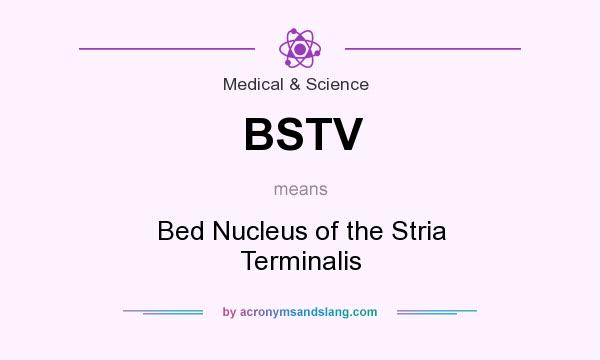 What does BSTV mean? It stands for Bed Nucleus of the Stria Terminalis