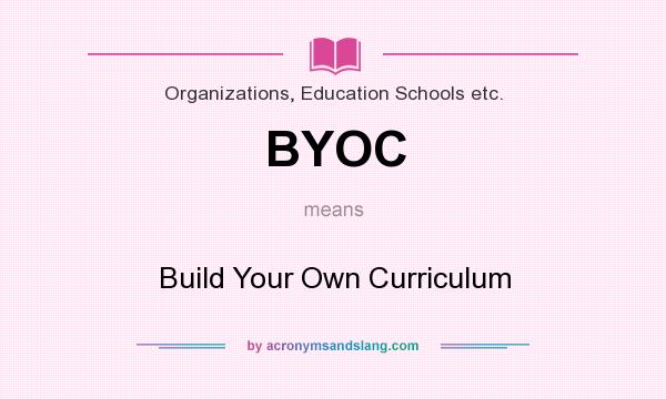 What does BYOC mean? It stands for Build Your Own Curriculum