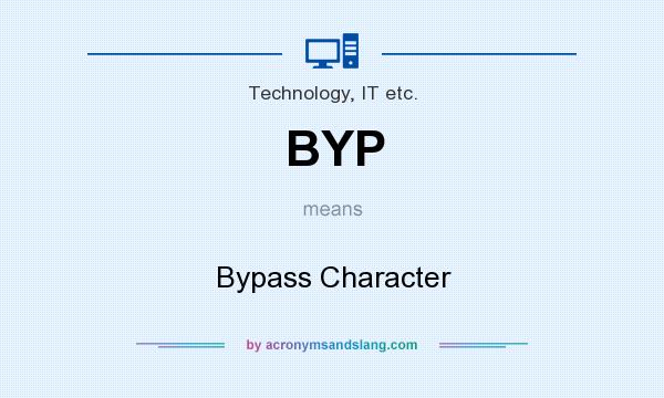 What does BYP mean? It stands for Bypass Character