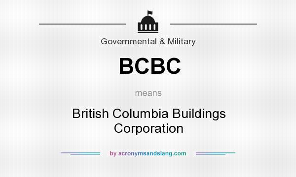 What does BCBC mean? It stands for British Columbia Buildings Corporation