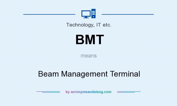 What does BMT mean? It stands for Beam Management Terminal